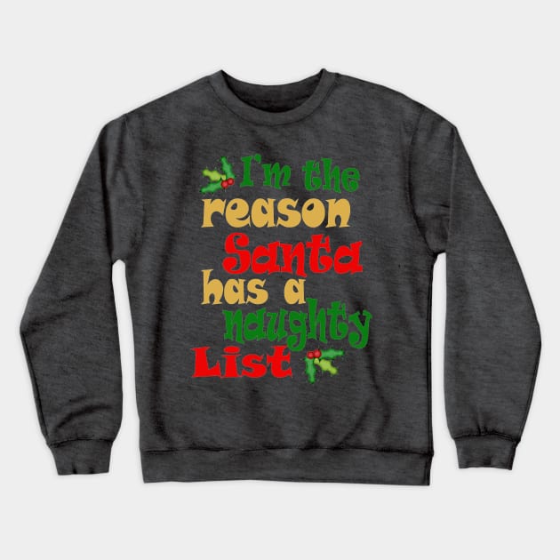 I'm The Reason Santa Has a Naughty List Crewneck Sweatshirt by PeppermintClover